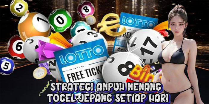 Strategi Ampuh Menang Togel Jepang Setiap Hari