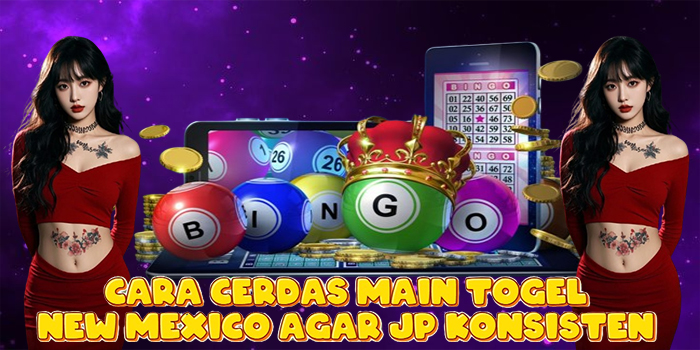 Cara Cerdas Main Togel New Mexico Agar JP Konsisten Cara Cerdas Main Togel New Mexico Agar JP Konsisten